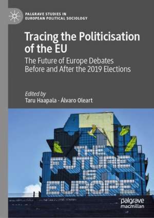 Tracing the Politicisation of the EU: The Future of Europe Debates Before and After the 2019 Elections de Taru Haapala