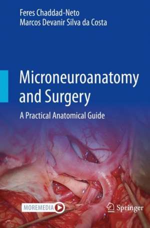 Microneuroanatomy and Surgery: A Practical Anatomical Guide de Feres Chaddad-Neto