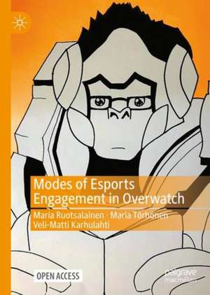 Modes of Esports Engagement in Overwatch de Maria Ruotsalainen