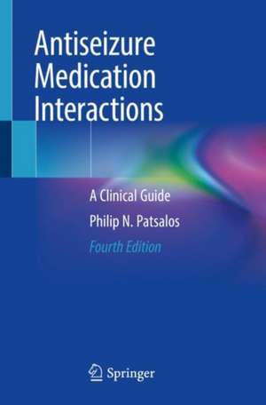 Antiseizure Medication Interactions: A Clinical Guide de Philip N. Patsalos