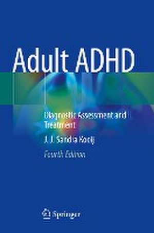 Adult ADHD: Diagnostic Assessment and Treatment de J. J. Sandra Kooij