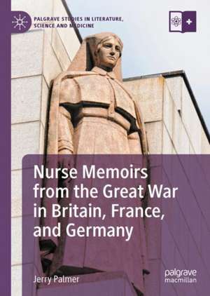 Nurse Memoirs from the Great War in Britain, France, and Germany de Jerry Palmer