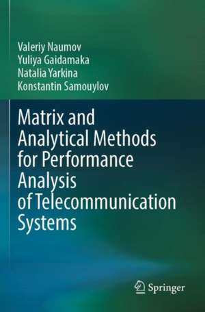 Matrix and Analytical Methods for Performance Analysis of Telecommunication Systems de Valeriy Naumov