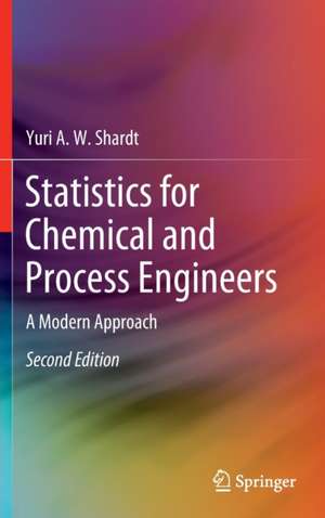 Statistics for Chemical and Process Engineers: A Modern Approach de Yuri A.W. Shardt