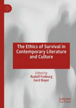 The Ethics of Survival in Contemporary Literature and Culture de Rudolf Freiburg