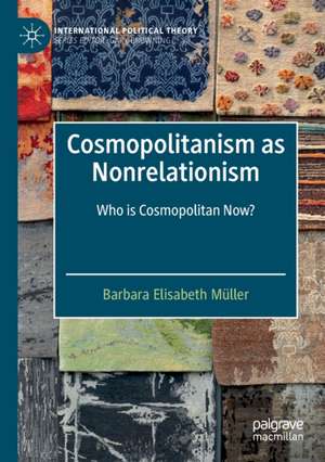 Cosmopolitanism as Nonrelationism: Who is Cosmopolitan Now? de Barbara Elisabeth Müller