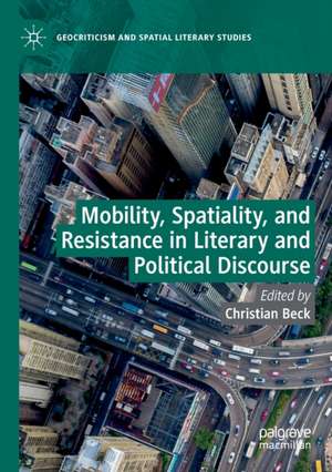 Mobility, Spatiality, and Resistance in Literary and Political Discourse de Christian Beck