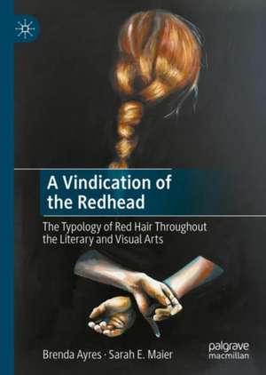 A Vindication of the Redhead: The Typology of Red Hair Throughout the Literary and Visual Arts de Brenda Ayres