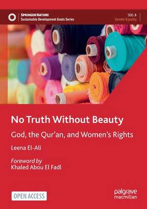 No Truth Without Beauty: God, the Qur’an, and Women's Rights de Leena El-Ali