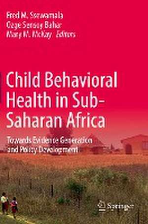 Child Behavioral Health in Sub-Saharan Africa: Towards Evidence Generation and Policy Development de Fred M. Ssewamala