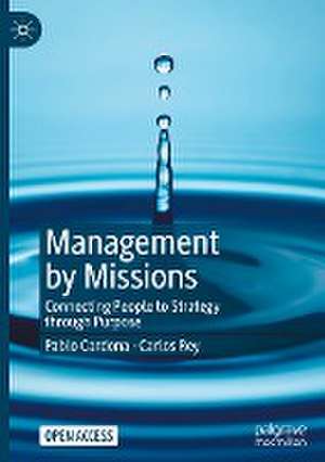 Management by Missions: Connecting People to Strategy through Purpose de Pablo Cardona