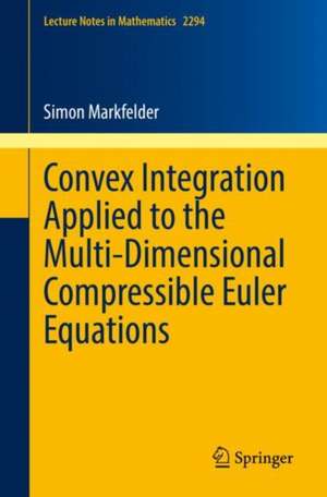 Convex Integration Applied to the Multi-Dimensional Compressible Euler Equations de Simon Markfelder