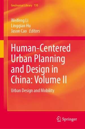 Human-Centered Urban Planning and Design in China: Volume II: Urban Design and Mobility de Weifeng Li