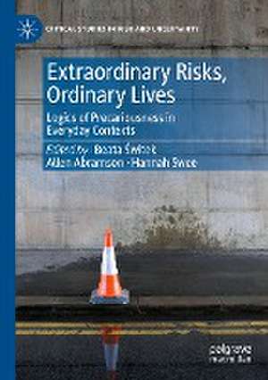 Extraordinary Risks, Ordinary Lives: Logics of Precariousness in Everyday Contexts de Beata Świtek