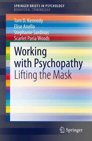 Working with Psychopathy: Lifting the Mask de Tom D. Kennedy