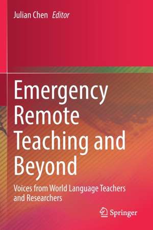 Emergency Remote Teaching and Beyond: Voices from World Language Teachers and Researchers de Julian Chen