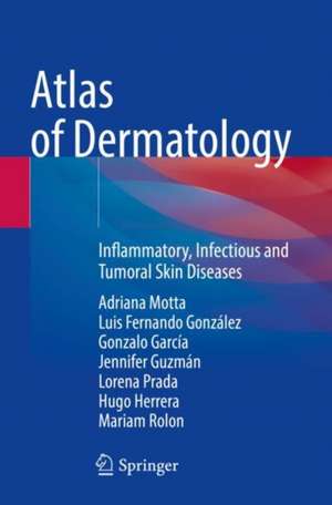 Atlas of Dermatology: Inflammatory, Infectious and Tumoral Skin Diseases de Adriana Motta