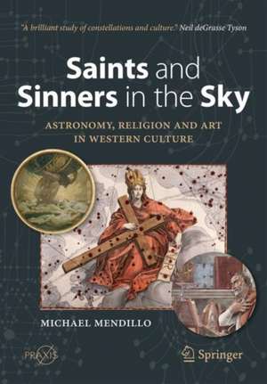 Saints and Sinners in the Sky: Astronomy, Religion and Art in Western Culture de Michael Mendillo