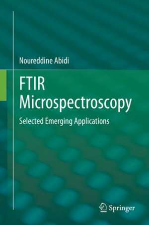 FTIR Microspectroscopy: Selected Emerging Applications de Noureddine Abidi