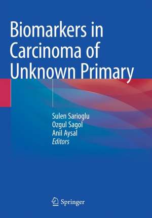 Biomarkers in Carcinoma of Unknown Primary de Sulen Sarioglu