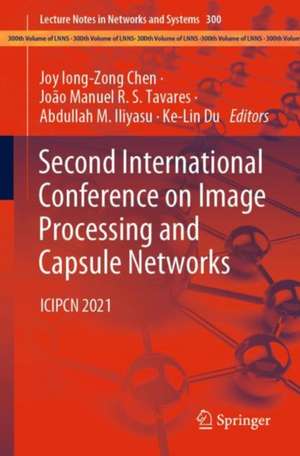 Second International Conference on Image Processing and Capsule Networks: ICIPCN 2021 de Joy Iong-Zong Chen