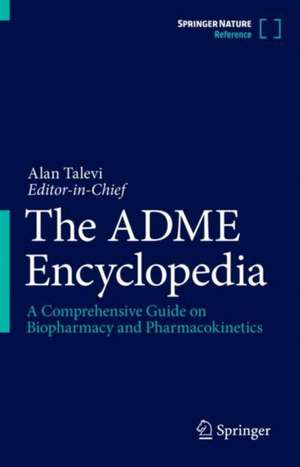 The ADME Encyclopedia: A Comprehensive Guide on Biopharmacy and Pharmacokinetics de Alan Talevi