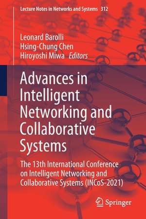 Advances in Intelligent Networking and Collaborative Systems: The 13th International Conference on Intelligent Networking and Collaborative Systems (INCoS-2021) de Leonard Barolli