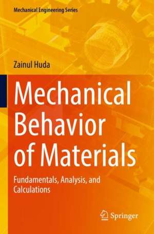 Mechanical Behavior of Materials: Fundamentals, Analysis, and Calculations de Zainul Huda