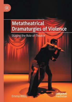 Metatheatrical Dramaturgies of Violence: Staging the Role of Theatre de Emma Willis