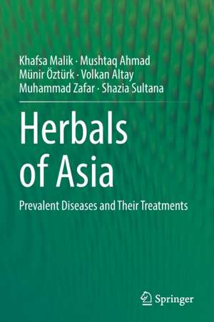 Herbals of Asia: Prevalent Diseases and Their Treatments de Khafsa Malik