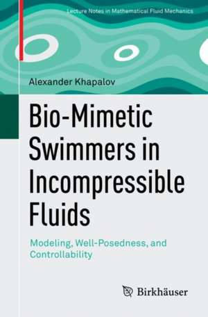 Bio-Mimetic Swimmers in Incompressible Fluids: Modeling, Well-Posedness, and Controllability de Alexander Khapalov