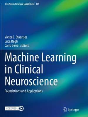 Machine Learning in Clinical Neuroscience: Foundations and Applications de Victor E. Staartjes