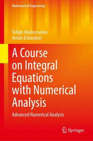 A Course on Integral Equations with Numerical Analysis: Advanced Numerical Analysis de Tofigh Allahviranloo