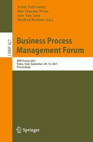 Business Process Management Forum: BPM Forum 2021, Rome, Italy, September 06–10, 2021, Proceedings de Artem Polyvyanyy