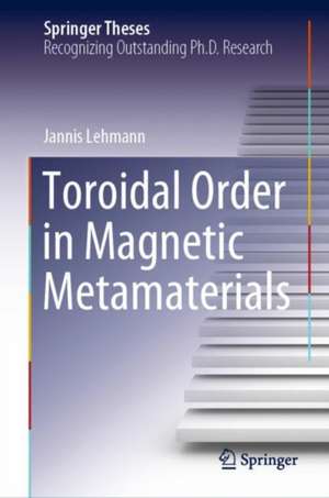 Toroidal Order in Magnetic Metamaterials de Jannis Lehmann