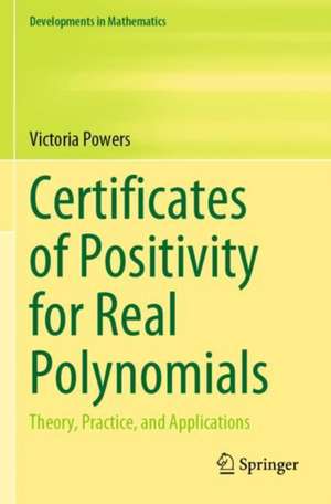 Certificates of Positivity for Real Polynomials: Theory, Practice, and Applications de Victoria Powers