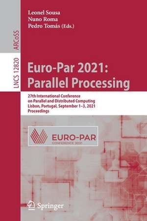 Euro-Par 2021: Parallel Processing: 27th International Conference on Parallel and Distributed Computing, Lisbon, Portugal, September 1–3, 2021, Proceedings de Leonel Sousa