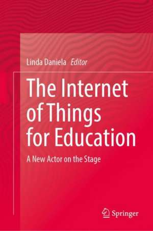 The Internet of Things for Education: A New Actor on the Stage de Linda Daniela