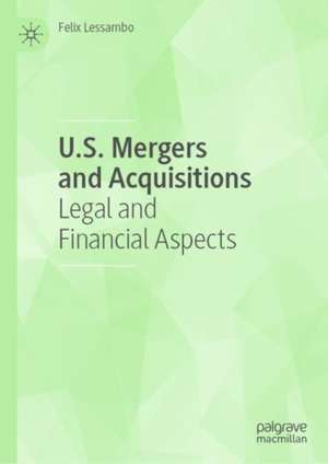 U.S. Mergers and Acquisitions: Legal and Financial Aspects de Felix Lessambo