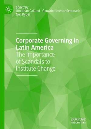 Corporate Governing in Latin America: The Importance of Scandals to Institute Change de Jonathan Callund