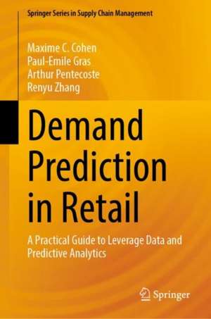 Demand Prediction in Retail: A Practical Guide to Leverage Data and Predictive Analytics de Maxime C. Cohen