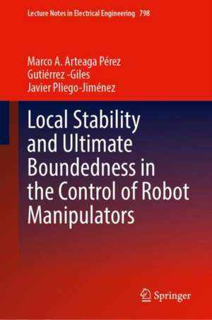 Local Stability and Ultimate Boundedness in the Control of Robot Manipulators de Marco A. Arteaga