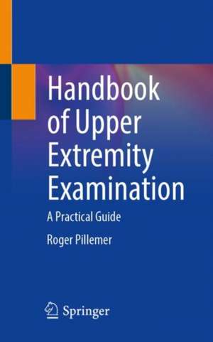 Handbook of Upper Extremity Examination: A Practical Guide de Roger Pillemer