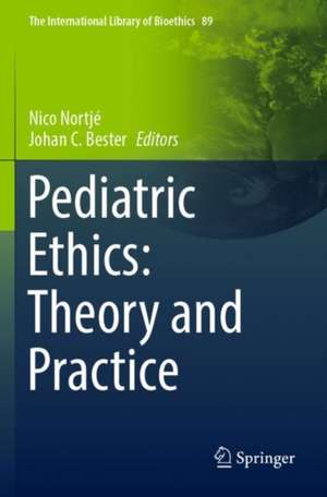 Pediatric Ethics: Theory and Practice de Nico Nortjé