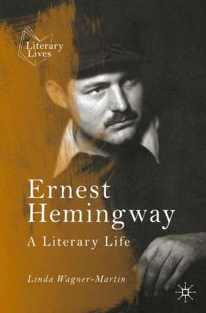 Ernest Hemingway: A Literary Life de Linda Wagner-Martin