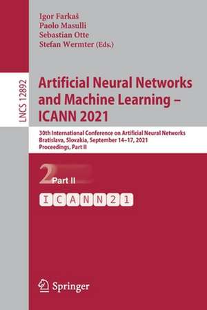 Artificial Neural Networks and Machine Learning – ICANN 2021: 30th International Conference on Artificial Neural Networks, Bratislava, Slovakia, September 14–17, 2021, Proceedings, Part II de Igor Farkaš