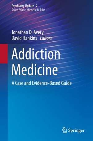 Addiction Medicine: A Case and Evidence-Based Guide de Jonathan D. Avery