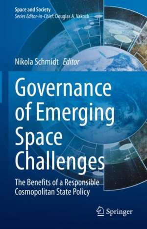 Governance of Emerging Space Challenges: The Benefits of a Responsible Cosmopolitan State Policy de Nikola Schmidt