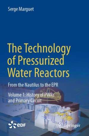 The Technology of Pressurized Water Reactors: From the Nautilus to the EPR de Serge Marguet