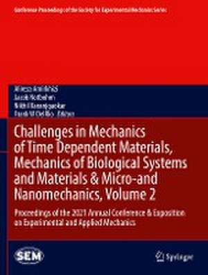 Challenges in Mechanics of Time Dependent Materials, Mechanics of Biological Systems and Materials & Micro-and Nanomechanics, Volume 2: Proceedings of the 2021 Annual Conference & Exposition on Experimental and Applied Mechanics de Alireza Amirkhizi